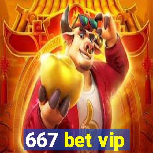 667 bet vip